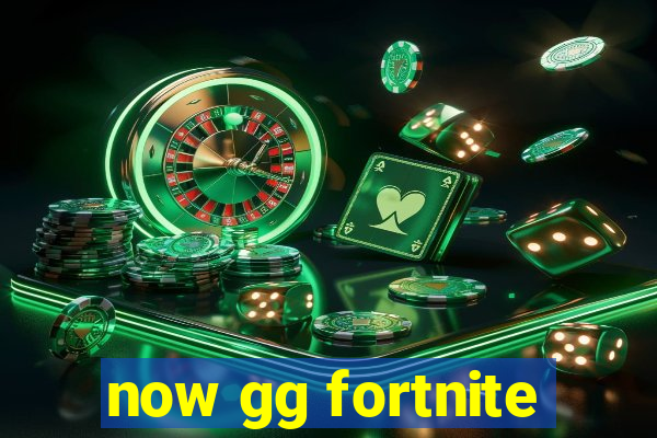 now gg fortnite